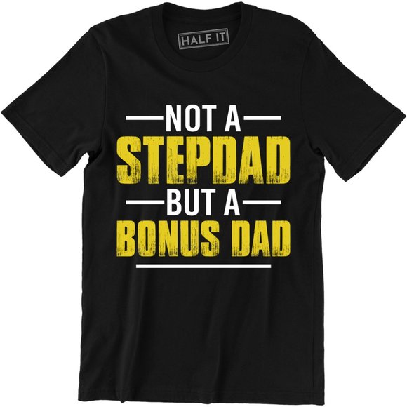 Half It Other - Not A Stepdad But A Bonus Dad Father's Day T-Shirt Half It Other - Not A Stepdad But A Bonus Dad Father's Day T-Shirt